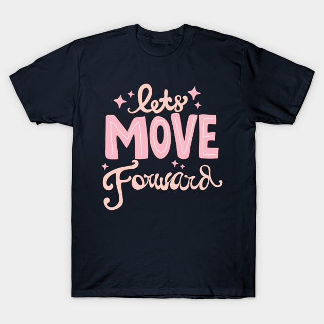 Lets Move Foward T-Shirt by meilyanadl